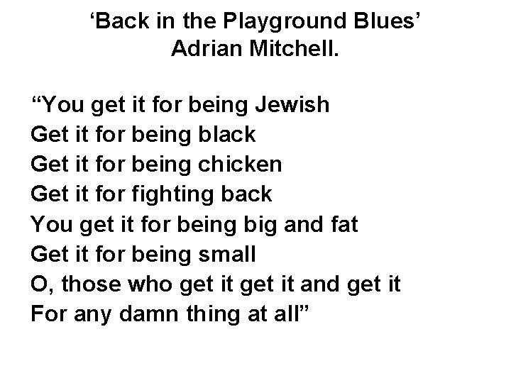 ‘Back in the Playground Blues’ Adrian Mitchell. “You get it for being Jewish Get