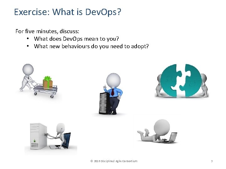 Exercise: What is Dev. Ops? For five minutes, discuss: • What does Dev. Ops