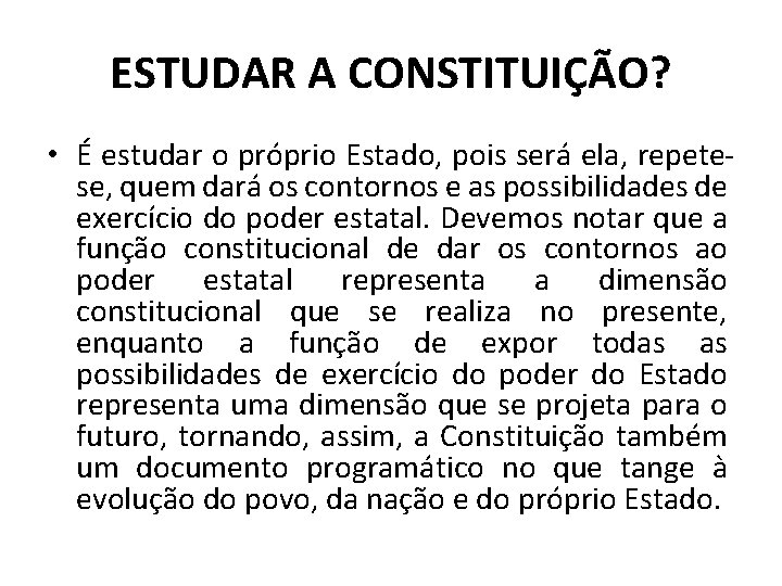 ESTUDAR A CONSTITUIÇÃO? • É estudar o próprio Estado, pois será ela, repetese, quem