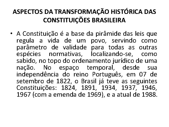 ASPECTOS DA TRANSFORMAÇÃO HISTÓRICA DAS CONSTITUIÇÕES BRASILEIRA • A Constituição é a base da