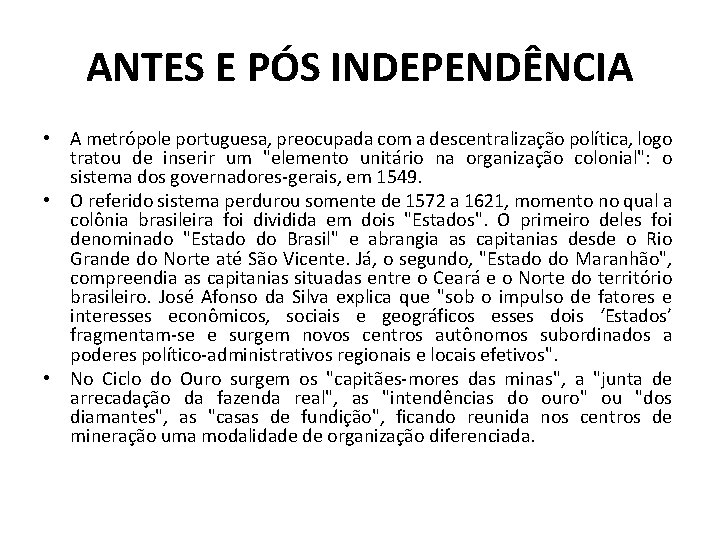 ANTES E PÓS INDEPENDÊNCIA • A metrópole portuguesa, preocupada com a descentralização política, logo