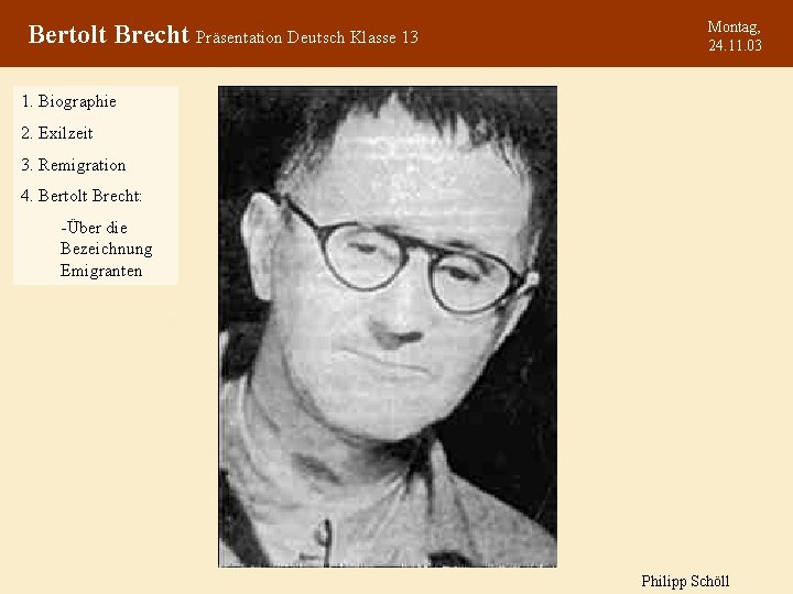 Bertolt Brecht Präsentation Deutsch Klasse 13 Montag, 24. 11. 03 1. Biographie 2. Exilzeit