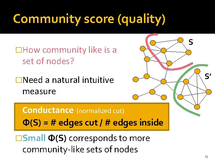 Community score (quality) �How community like is a S set of nodes? �Need a