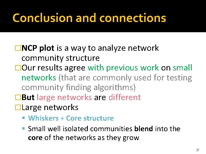 Conclusion and connections �NCP plot is a way to analyze network community structure �Our