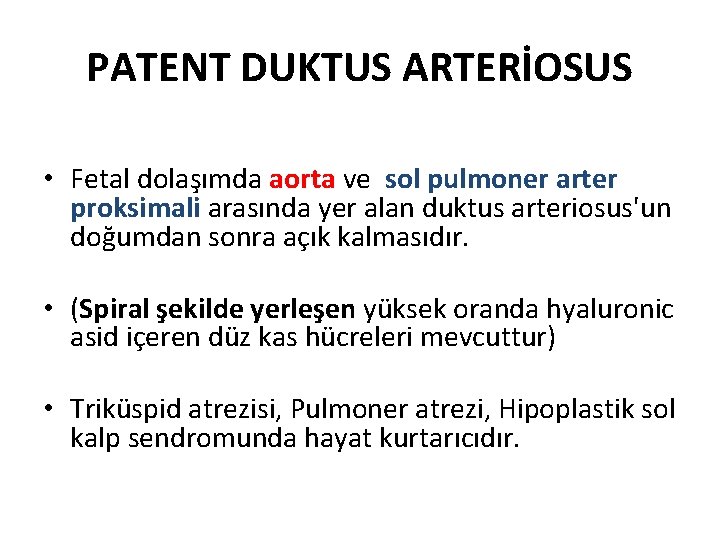 PATENT DUKTUS ARTERİOSUS • Fetal dolaşımda aorta ve sol pulmoner arter proksimali arasında yer