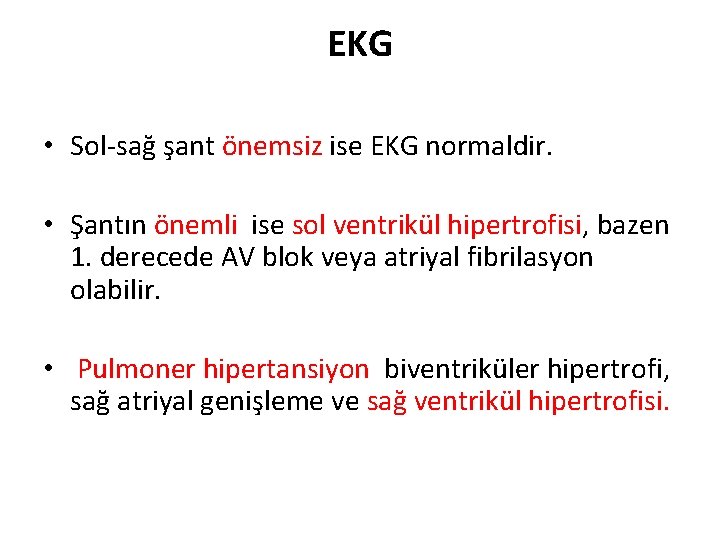EKG • Sol-sağ şant önemsiz ise EKG normaldir. • Şantın önemli ise sol ventrikül