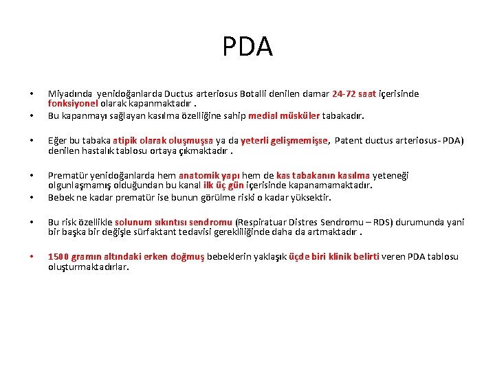 PDA • • Miyadında yenidoğanlarda Ductus arteriosus Botalli denilen damar 24 -72 saat içerisinde