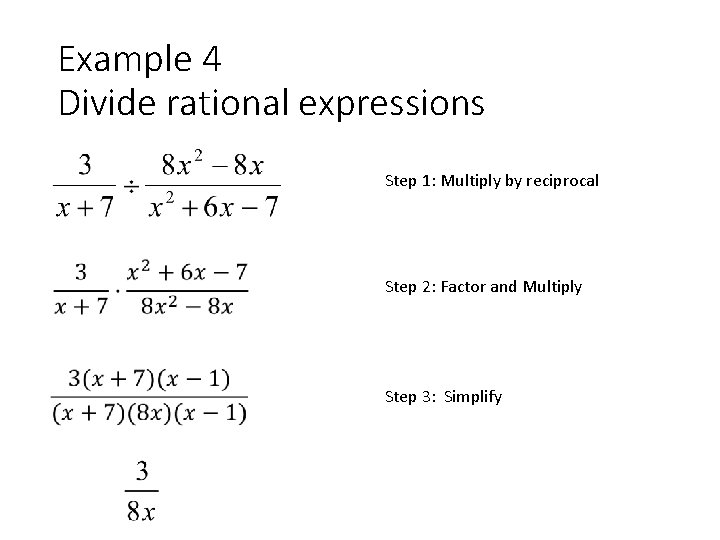 Example 4 Divide rational expressions Step 1: Multiply by reciprocal Step 2: Factor and