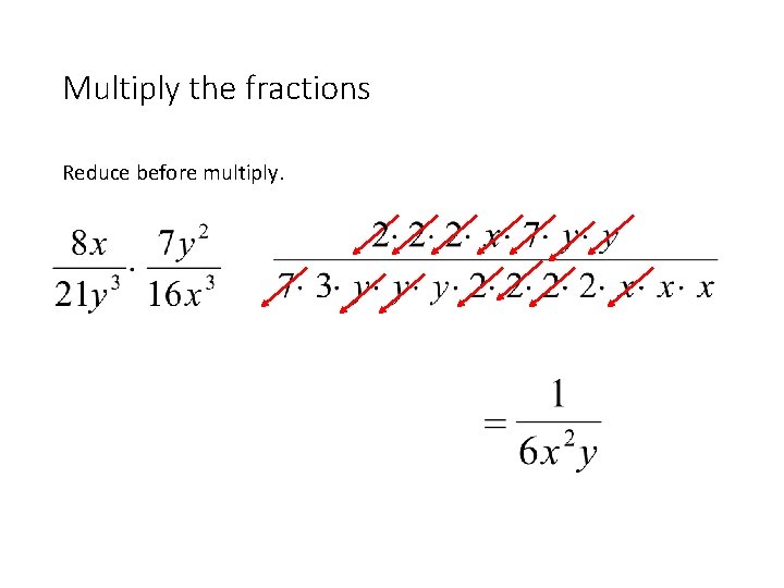 Multiply the fractions Reduce before multiply. 