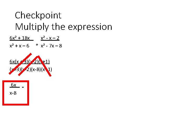 Checkpoint Multiply the expression 6 x² + 18 x x² - x – 2