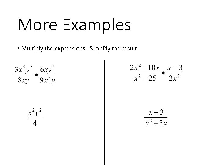 More Examples • Multiply the expressions. Simplify the result. 