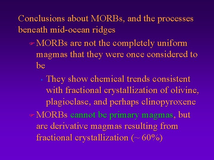Conclusions about MORBs, and the processes beneath mid-ocean ridges F MORBs are not the