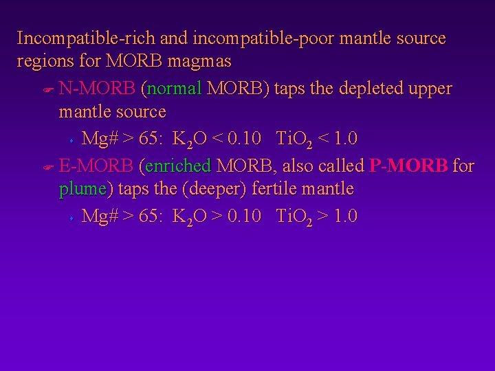 Incompatible-rich and incompatible-poor mantle source regions for MORB magmas F N-MORB (normal MORB) taps