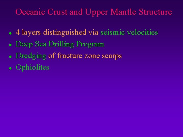 Oceanic Crust and Upper Mantle Structure l l 4 layers distinguished via seismic velocities