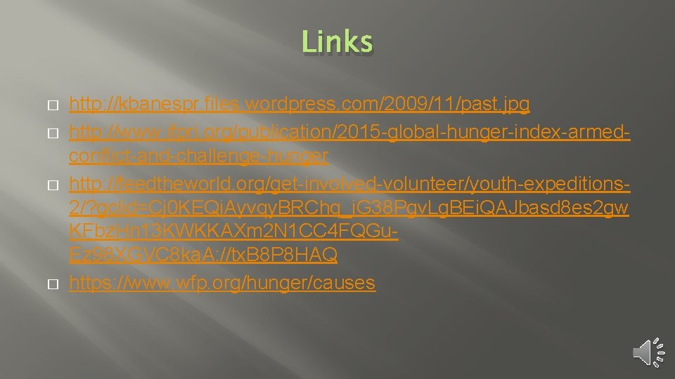 Links � � http: //kbanespr. files. wordpress. com/2009/11/past. jpg http: //www. ifpri. org/publication/2015 -global-hunger-index-armedconflict-and-challenge-hunger