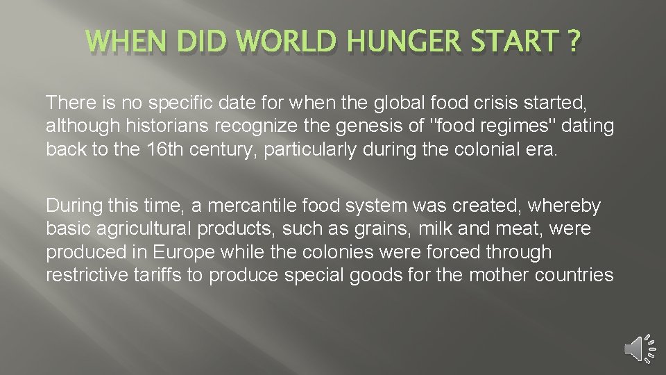 WHEN DID WORLD HUNGER START ? There is no specific date for when the