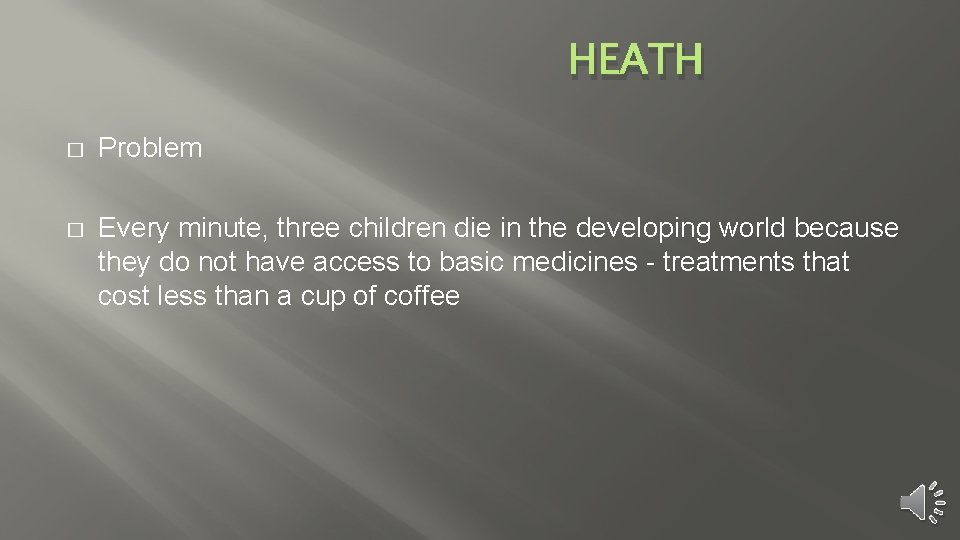 HEATH � Problem � Every minute, three children die in the developing world because