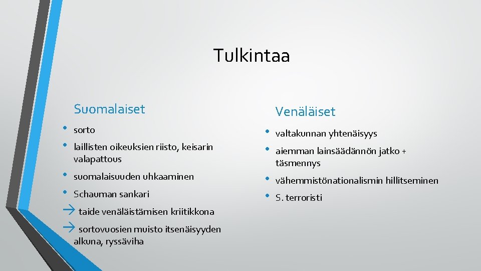 Tulkintaa Suomalaiset • • sorto laillisten oikeuksien riisto, keisarin valapattous • suomalaisuuden uhkaaminen •