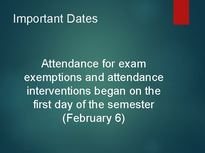 Important Dates Attendance for exam exemptions and attendance interventions began on the first day