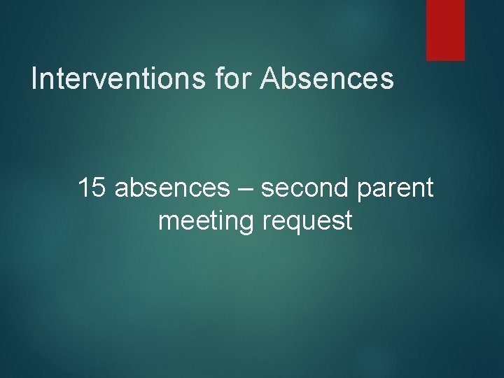 Interventions for Absences 15 absences – second parent meeting request 