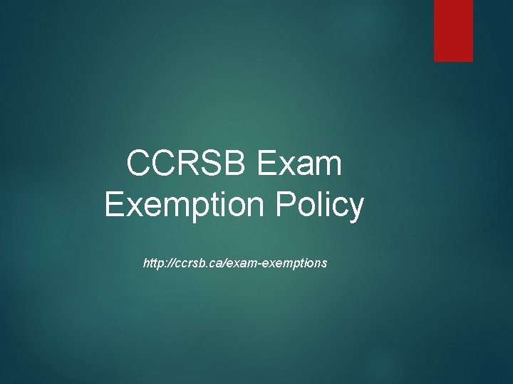 CCRSB Exam Exemption Policy http: //ccrsb. ca/exam-exemptions 