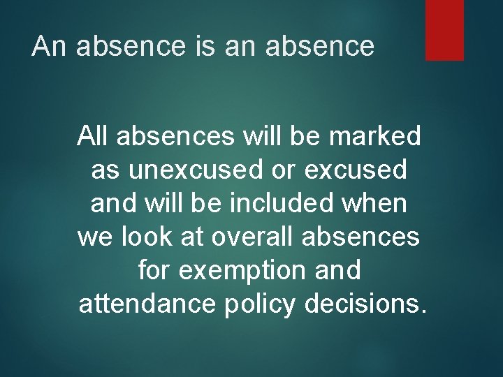 An absence is an absence All absences will be marked as unexcused or excused