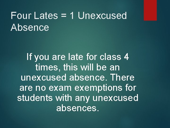 Four Lates = 1 Unexcused Absence If you are late for class 4 times,
