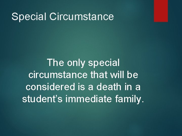 Special Circumstance The only special circumstance that will be considered is a death in