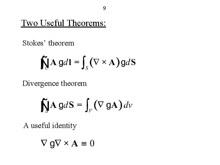 9 Two Useful Theorems: Stokes’ theorem Divergence theorem A useful identity 