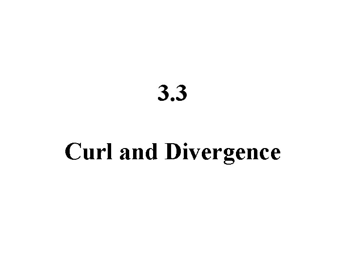 3. 3 Curl and Divergence 