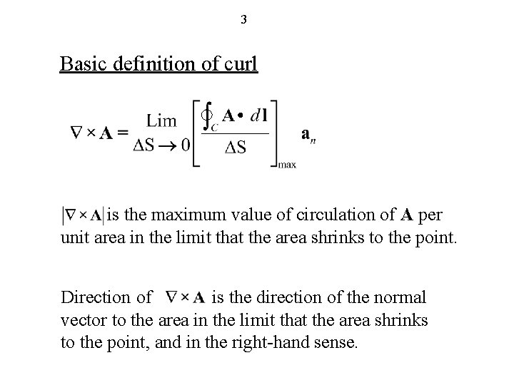 3 Basic definition of curl is the maximum value of circulation of A per