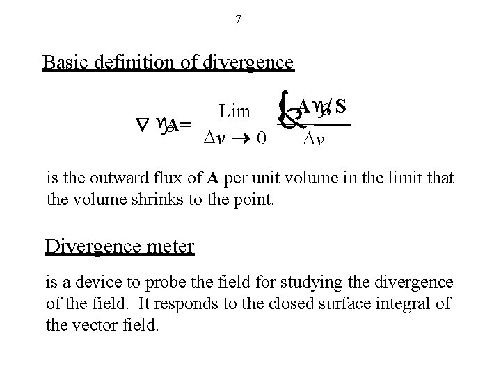 7 Basic definition of divergence Lim A= Ñg Dv ® 0 òÑA gd S