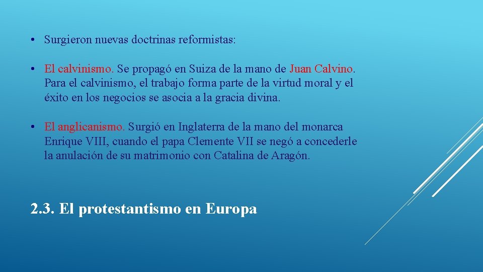  • Surgieron nuevas doctrinas reformistas: • El calvinismo. Se propagó en Suiza de