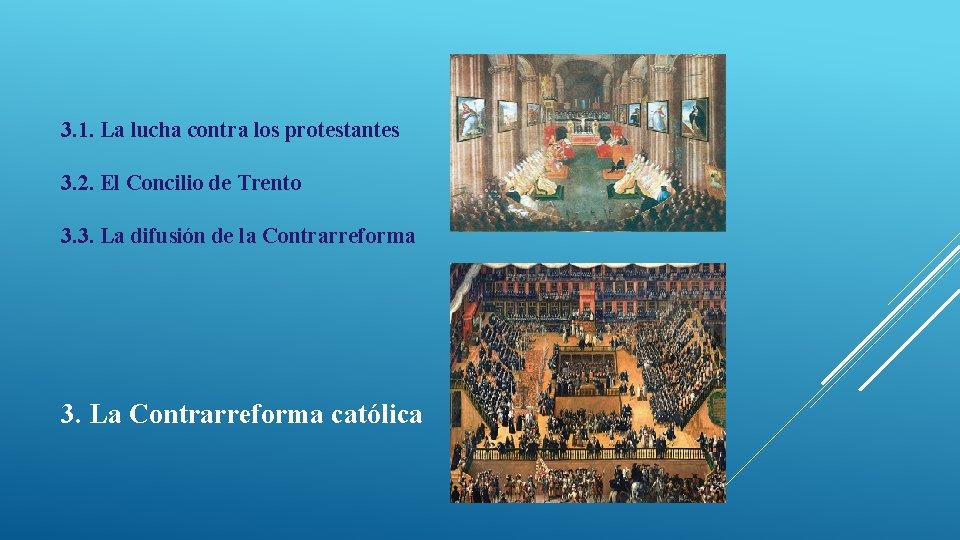 3. 1. La lucha contra los protestantes 3. 2. El Concilio de Trento 3.