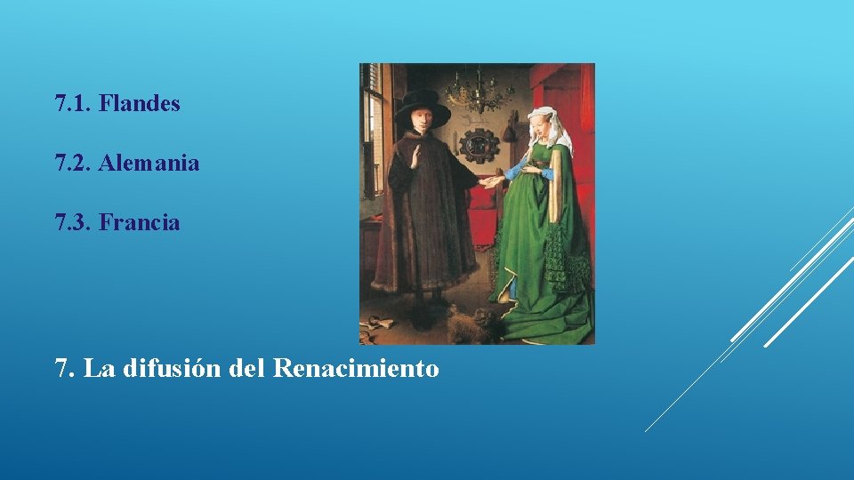 7. 1. Flandes 7. 2. Alemania 7. 3. Francia 7. La difusión del Renacimiento