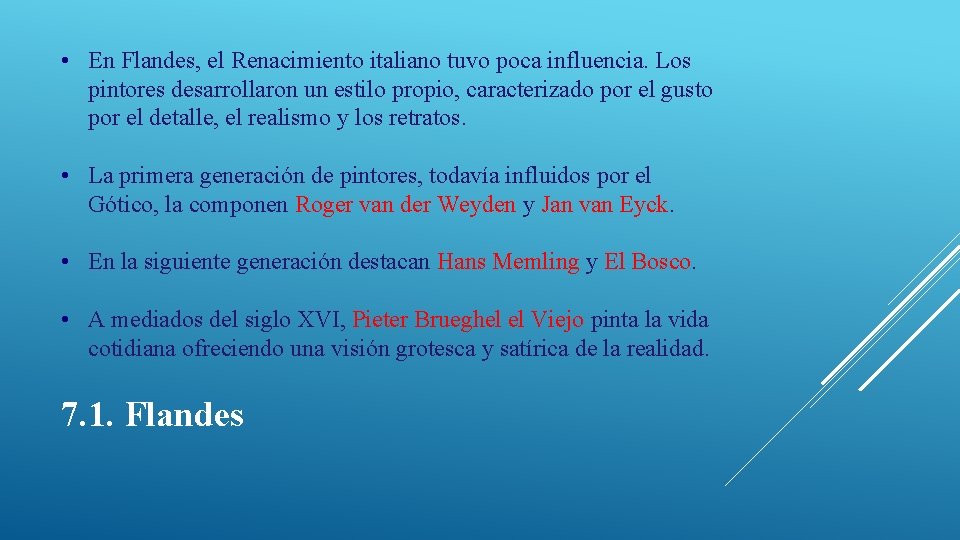  • En Flandes, el Renacimiento italiano tuvo poca influencia. Los pintores desarrollaron un