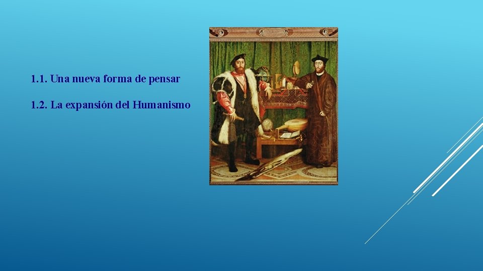 1. 1. Una nueva forma de pensar 1. 2. La expansión del Humanismo 