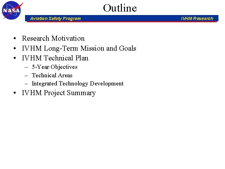 Outline Aviation Safety Program • Research Motivation • IVHM Long-Term Mission and Goals •