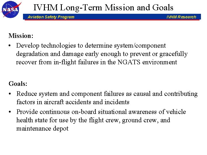 IVHM Long-Term Mission and Goals Aviation Safety Program IVHM Research Mission: • Develop technologies