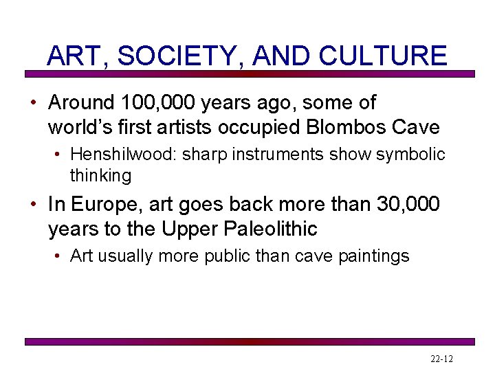 ART, SOCIETY, AND CULTURE • Around 100, 000 years ago, some of world’s first