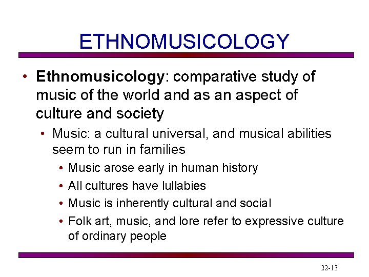 ETHNOMUSICOLOGY • Ethnomusicology: comparative study of music of the world and as an aspect