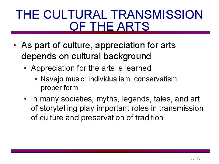 THE CULTURAL TRANSMISSION OF THE ARTS • As part of culture, appreciation for arts