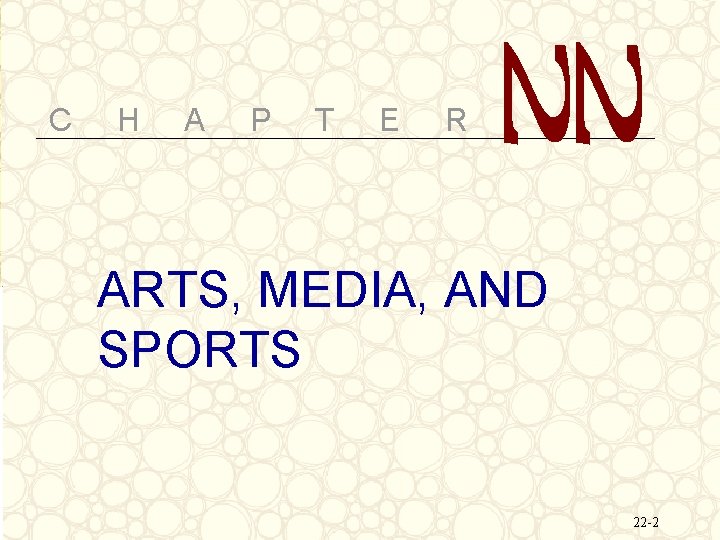 C H A P T E R ARTS, MEDIA, AND SPORTS 22 -2 