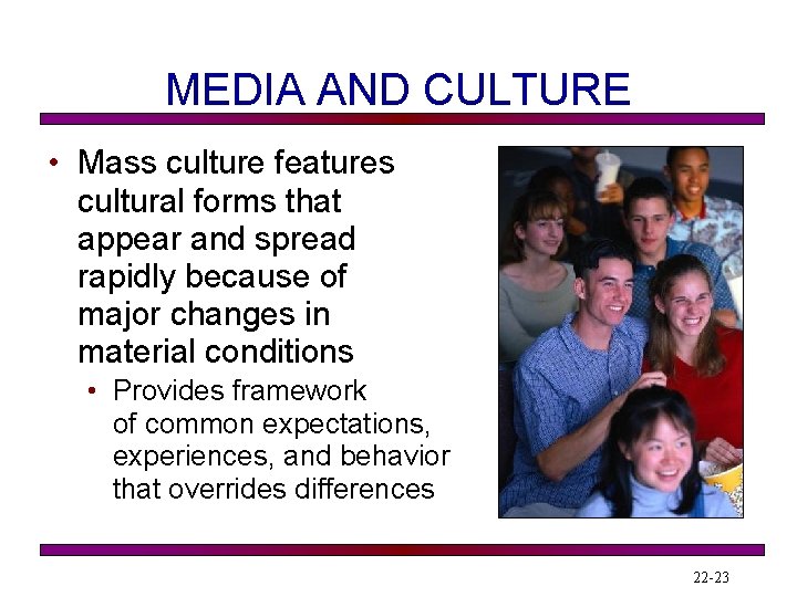 MEDIA AND CULTURE • Mass culture features cultural forms that appear and spread rapidly
