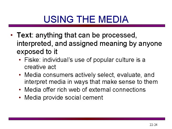 USING THE MEDIA • Text: anything that can be processed, interpreted, and assigned meaning