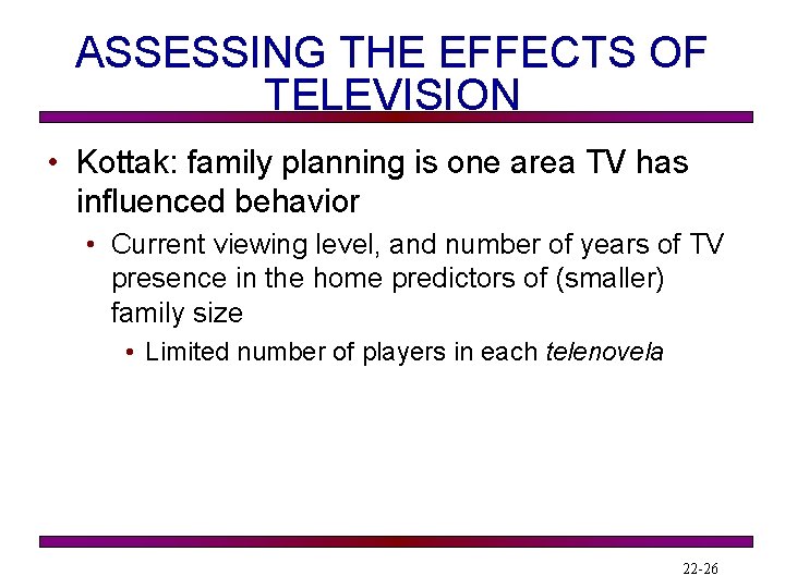 ASSESSING THE EFFECTS OF TELEVISION • Kottak: family planning is one area TV has