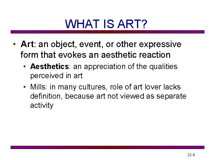 WHAT IS ART? • Art: an object, event, or other expressive form that evokes
