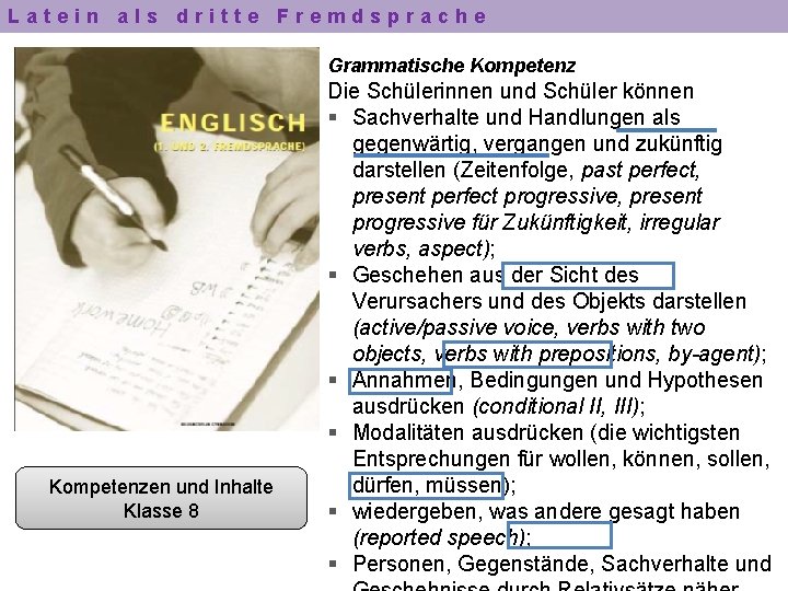 Latein als dritte Fremdsprache Grammatische Kompetenzen und Inhalte Klasse 8 Die Schülerinnen und Schüler