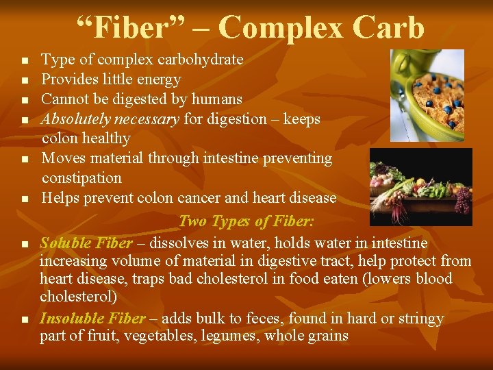 “Fiber” – Complex Carb n n n n Type of complex carbohydrate Provides little “Fiber” – Complex Carb n n n n Type of complex carbohydrate Provides little