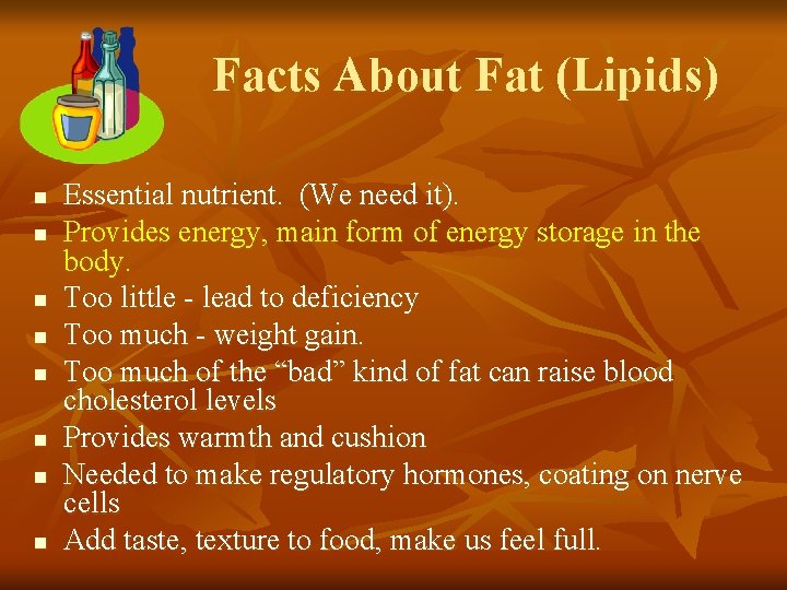 Facts About Fat (Lipids) n n n n Essential nutrient. (We need it). Provides Facts About Fat (Lipids) n n n n Essential nutrient. (We need it). Provides